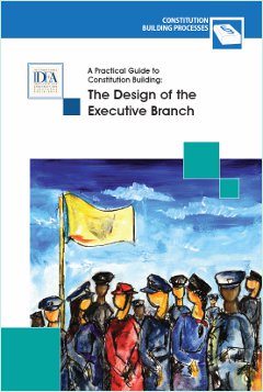 A Practical Guide to Constitution Building: The Design of the Executive Branch