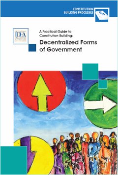 A Practical Guide to Constitution Building: Decentralized Forms of Government 